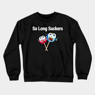 So Long Suckers Crewneck Sweatshirt